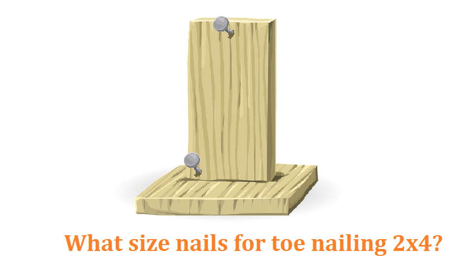 What size nails for toe nailing 2x4