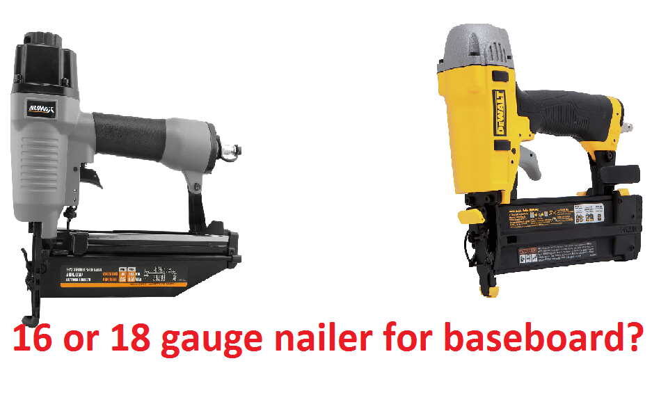 16 or 18 gauge nailer for baseboard