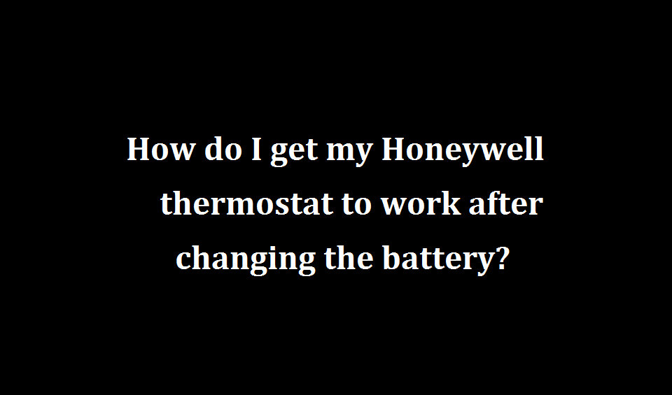Honeywell thermostat not working after battery change