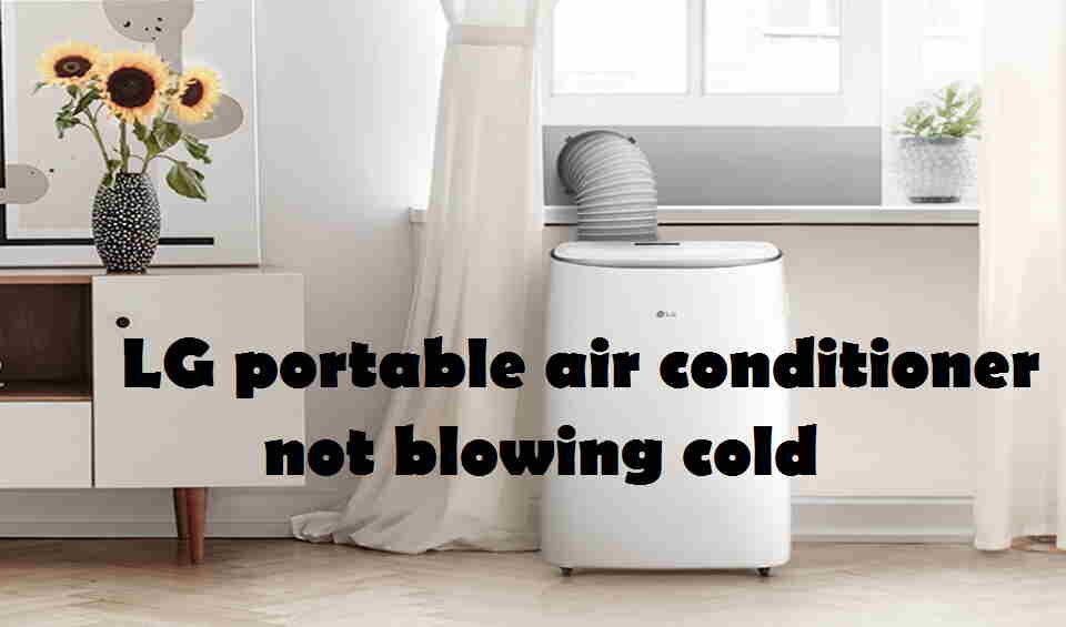 LG portable air conditioner not blowing cold