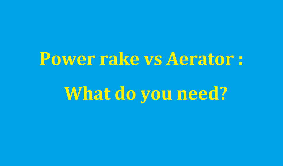 Power rake vs Aerator