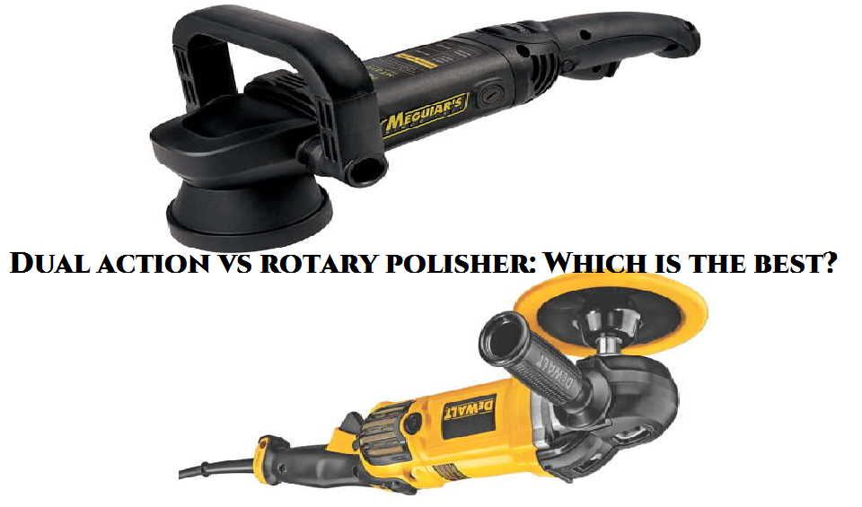 Dual action vs rotary polisher