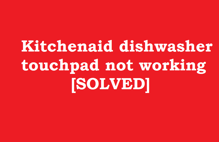 Kitchenaid dishwasher touchpad not working