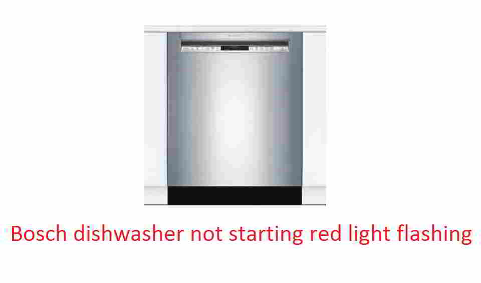 Bosch dishwasher not starting red light flashing
