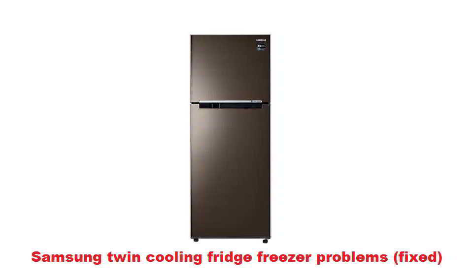 Samsung twin cooling fridge freezer problems