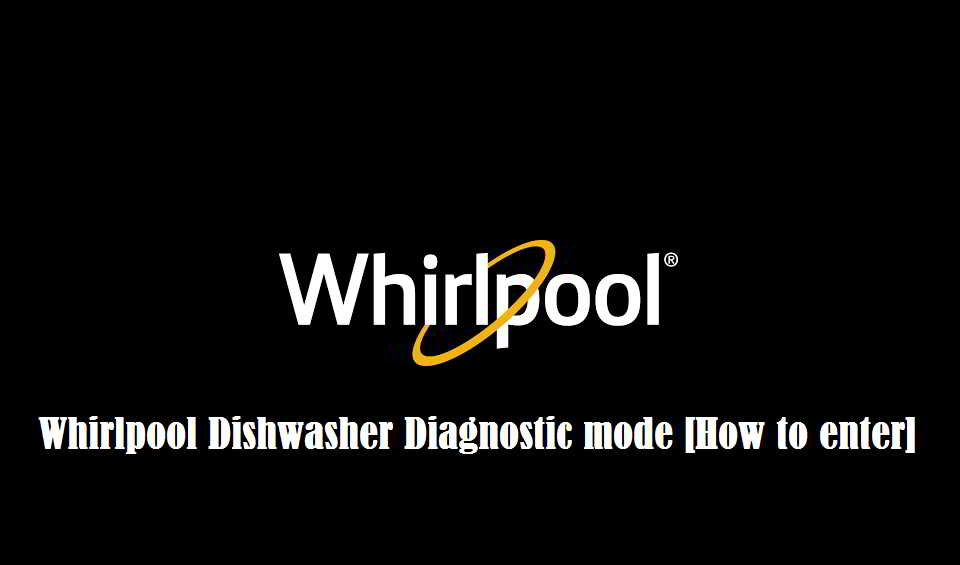 Whirlpool dishwasher diagnostic mode