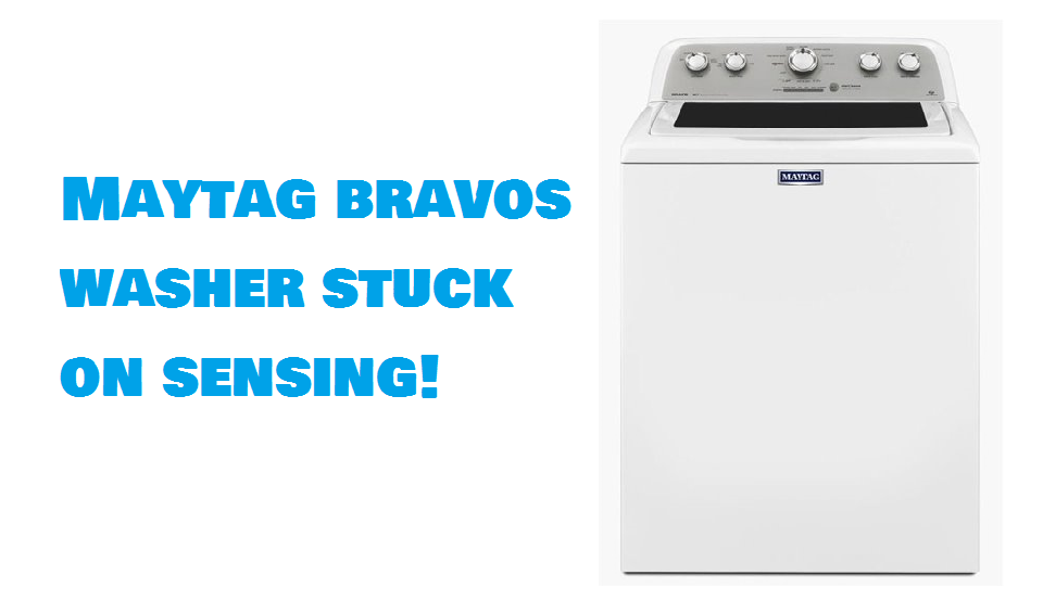 Maytag bravos washer stuck on sensing – what to try if your Maytag