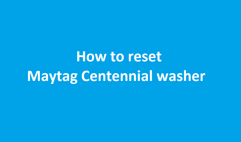 How to reset Maytag Centennial washer