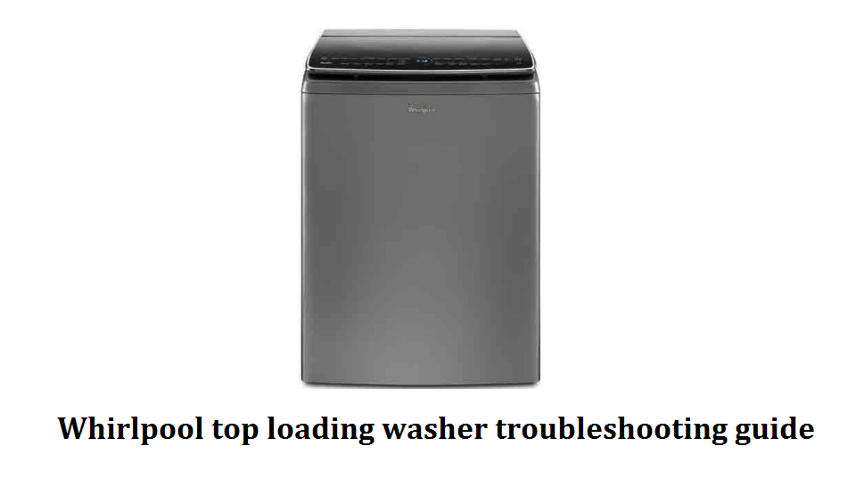 Whirlpool top loading washer troubleshooting