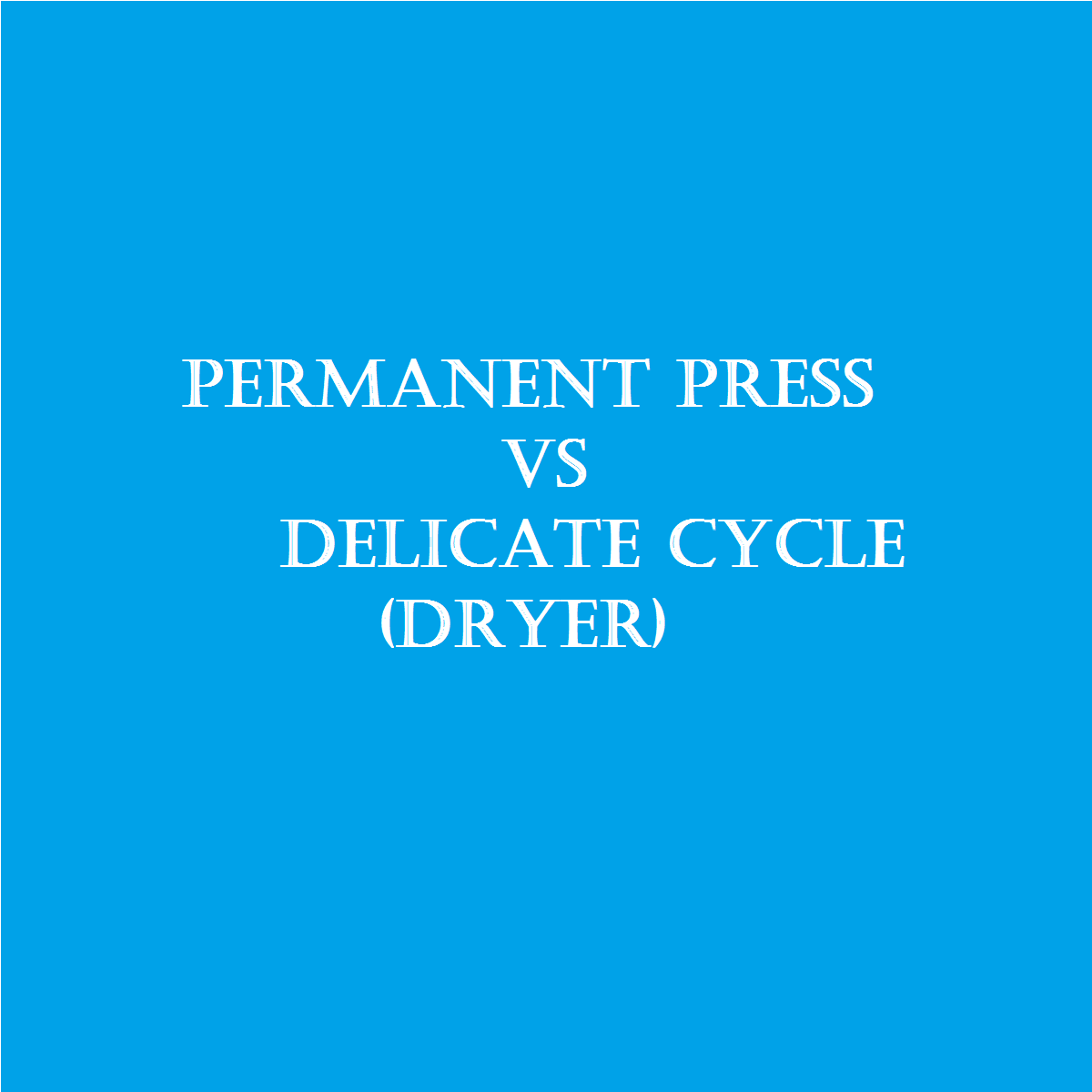 Permanent press vs delicate dryer