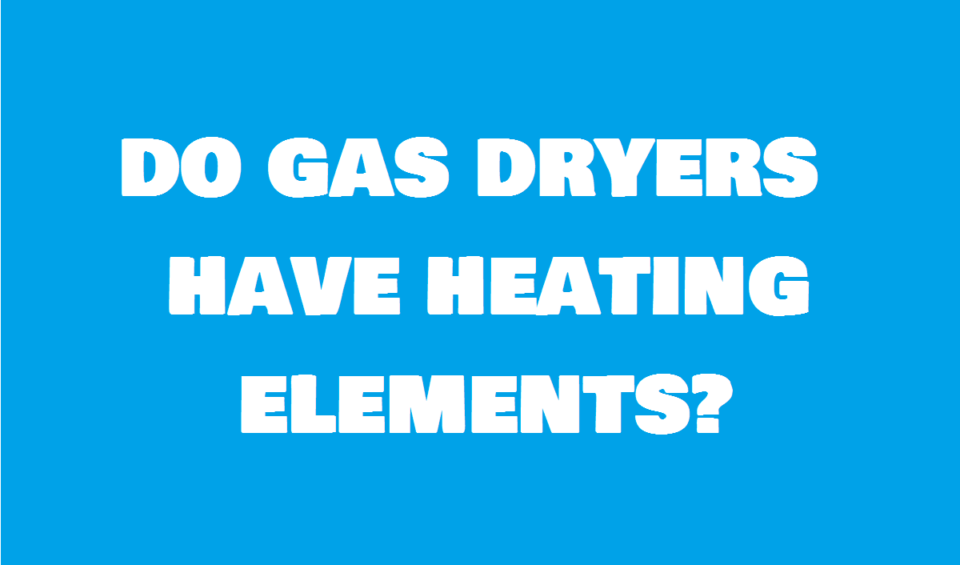 do-gas-dryers-have-heating-elements-machinelounge