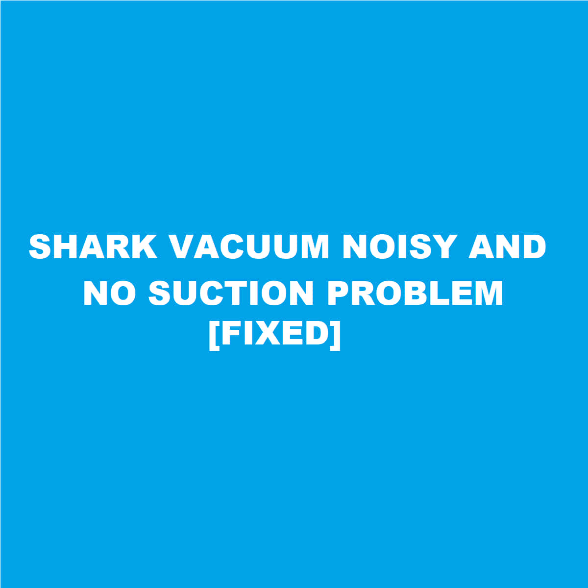 Shark vacuum no suction loud noise